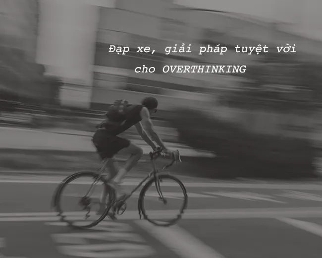 Tại sao đạp xe là lựa chọn tốt cho người overthinking?